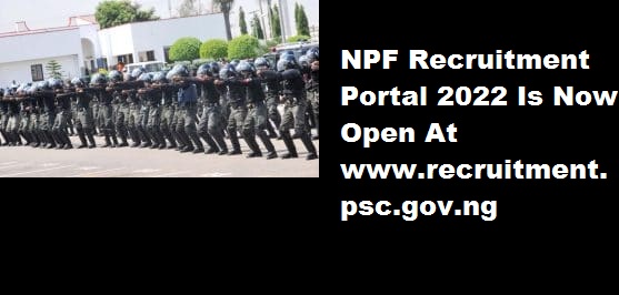 NPF Recruitment Portal 2022 Is Now Open At www.recruitment.psc.gov.ng